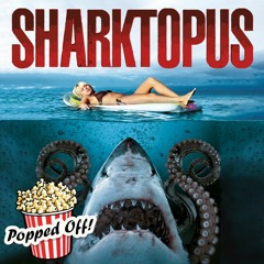 Popped Off! Podcast Ep. 19 - Sharktopus