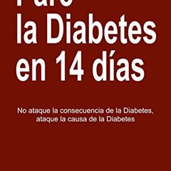 View KINDLE 🗂️ Pare La Diabetes en 14 Dias: No Ataque la Consecuencia de la Diabetes