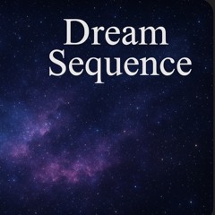 Dream Sequence