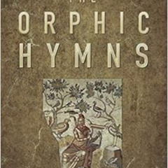 [Get] PDF 📧 The Orphic Hymns: A New Translation for the Occult Practitioner by Patri