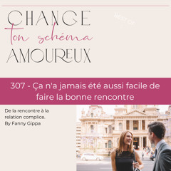 307 - Ça n'a jamais été aussi facile de faire la bonne rencontre