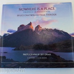 VIEW EPUB KINDLE PDF EBOOK Nowhere Is a Place Travels in Patagonia a Sierra Club Book