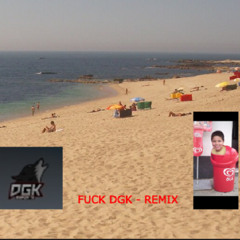 FUCK DGK - REMIX