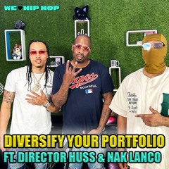 Episode 475 | Diversify Your Portfolio ft. Director Huss & Nak Lanco | We Love Hip Hop Podcast