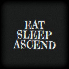 EAT SLEEP ASCEND