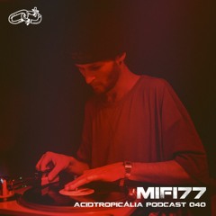 ACIDTROPICALIA PODCAST 40: MIFI77