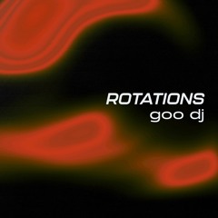 Rotations 31: Goo DJ