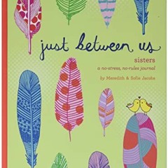 VIEW KINDLE PDF EBOOK EPUB Just Between Us: Sisters ― A No-Stress, No-Rules Journal (Big Sister Bo