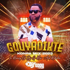 DJ Feddy - Gouyadikte Konpa Mix (7/2023)[In Memory Of Dj G - Mixx & Mikaben]