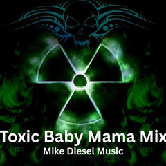 ToxicBabyMamaMix