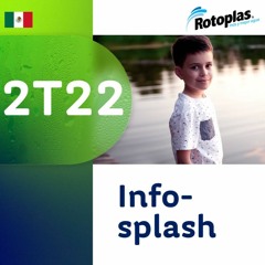 Rotoplas Infosplash 2T22 (tiempo de escucha 4:37min)