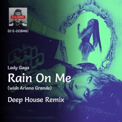 Lady Gaga - Rain On Me (with Ariana Grande) (Deep House Remix) by DJ E-COSMIC