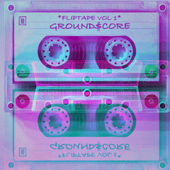 FLIPTAPE VOL I - GROUND$CORE