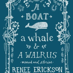 free EPUB 📪 A Boat, a Whale & a Walrus: Menus and Stories by  Renee Erickson,Jess Th