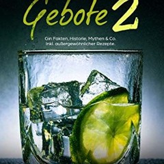 free Die GIN Gebote 2: Gin Fakten. Historie. Mythen & Co. Inkl. außergewöhnlicher Rezepte
