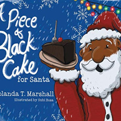 READ PDF 💗 A Piece of Black Cake for Santa by  Yolanda T. Marshall &  Subi Bosa EBOO