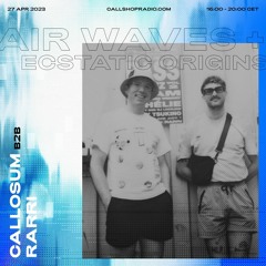 Ecstatic Origins x Air Waves - Part 1 w/ Callosum b2b RARRI 27.04.23