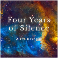 Four Years of Silence - A Two Hour Mix