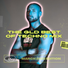 The GLD Best of Techno Mix - MARCH 2025 EDITION