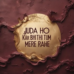 Juda Ho Kar Bhi Tum Mere Rahe