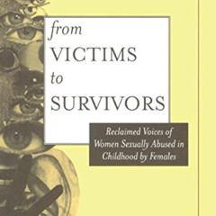 GET KINDLE 📮 From Victim To Survivor: Women Survivors Of Female Perpetrators by  Jul