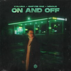 KALUMA, Empyre One & Mingue - On And Off