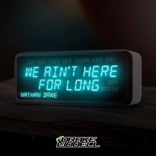 Nathan Dawe - We Aint Here For Long (Drake Liddell Remix)