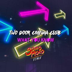 Two Door Cinema Club - What You Know (Soho Moko Remix)