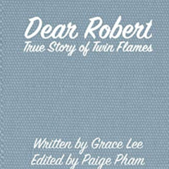 [Free] PDF 📮 Dear Robert: True Story of Twin Flames by  Grace Lee &  Paige Pham [PDF