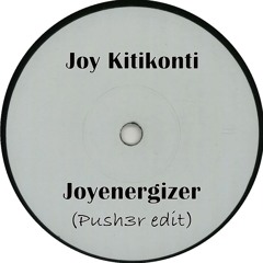 Joy Kitikonti - Joyenergizer (Push3r Edit)
