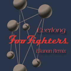 Everlong - Foo Fighters (Ekanan Remix)
