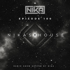 Nika's House - Episode 100 - DJ NIka (RadioShow)