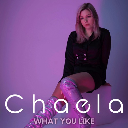 Chaela - What You Like