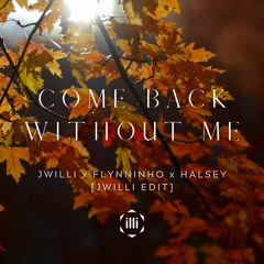 Come Back Without Me (JWILLI EDIT) - JWILLI x FLYNNINHO x Halsey