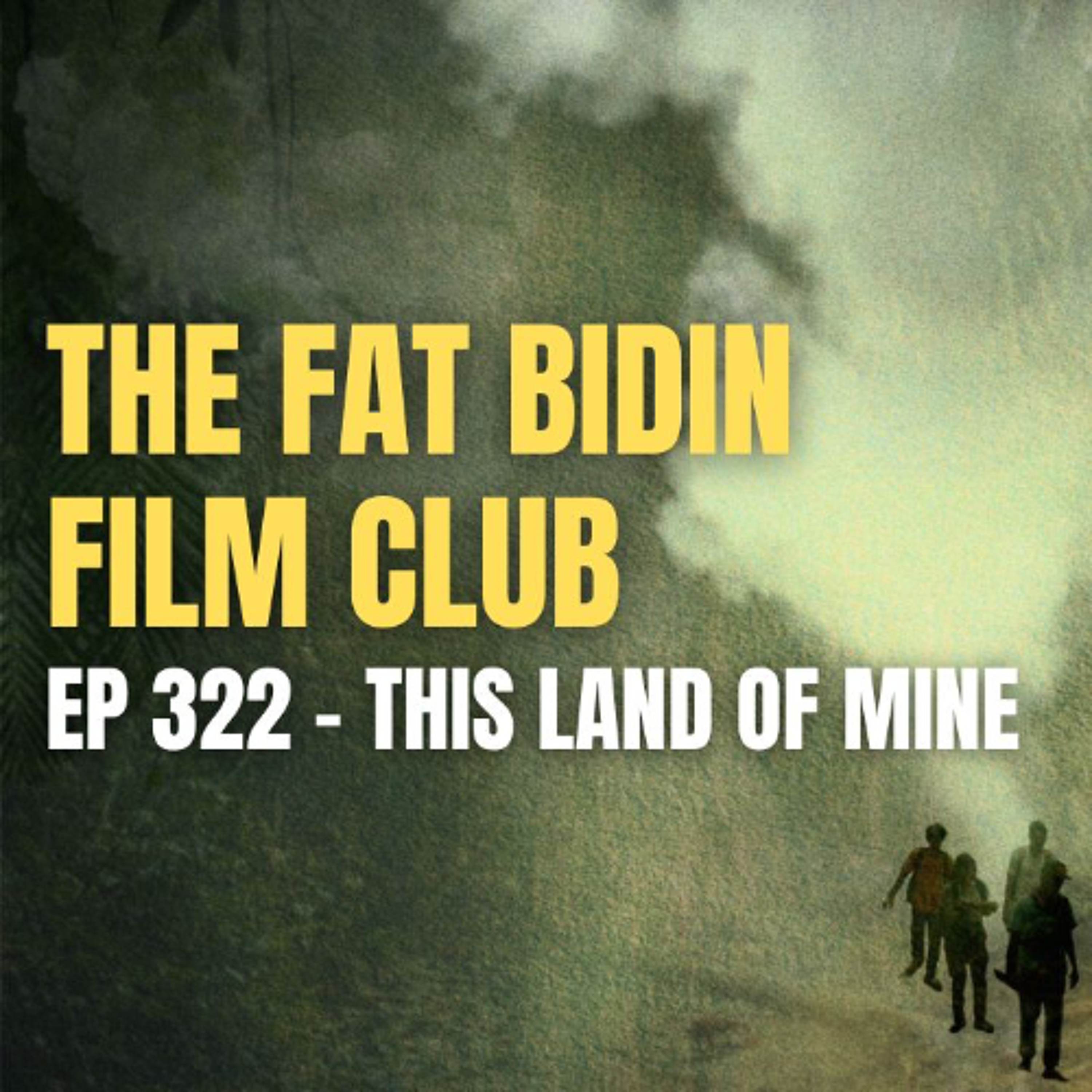 Yet another monster film in the theatres? [THE FAT BIDIN FILM CLUB - EP 321 - THIS LAND OF MINE] episode artwork