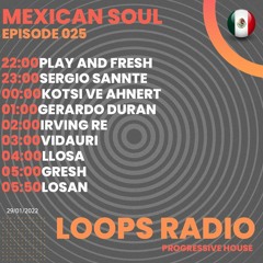 Llosa - Mexican Soul Episode 025 - Loops Radio Progressive