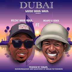 Deezat Waya Waya feat Bravo Le Roux - Dubai