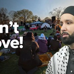 "Don't Move!" - Gaza Encampment at Northwestern University- Khutbah by Dr. Omar Suleiman