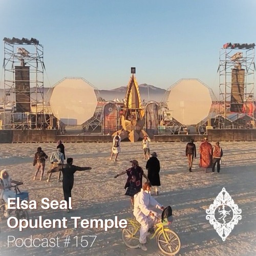 Opulent Temple Podcast #157 - Elsa Seal - Live at Burning Man Sacred Dance 2024