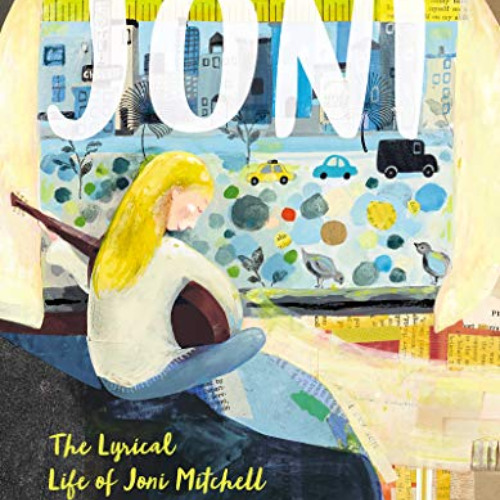[Download] KINDLE 📦 Joni: The Lyrical Life of Joni Mitchell by  Selina Alko &  Selin