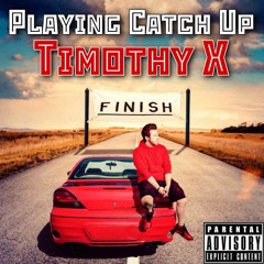 Timothy X - Playing Catch Up (Full Album)