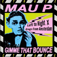 Gimme That Bounce x Left to Right x Drugs from Amsterdam (ctrace mashup)*FREE DL