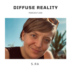 Diffuse Reality Podcast 269 :  s.ra