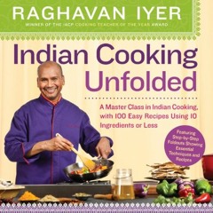 [Read] EPUB 💏 Indian Cooking Unfolded: A Master Class in Indian Cooking, with 100 Ea