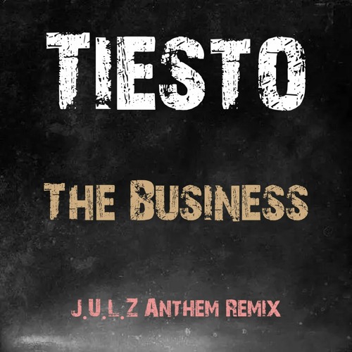 Tiesto - The Business ( J.U.L.Z Anthem Remix )