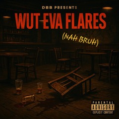 5_Wut Eva Flares_(nah bruh).mp3