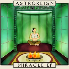 Astroreign - Floating Away [Miracle EP] (Free Download)