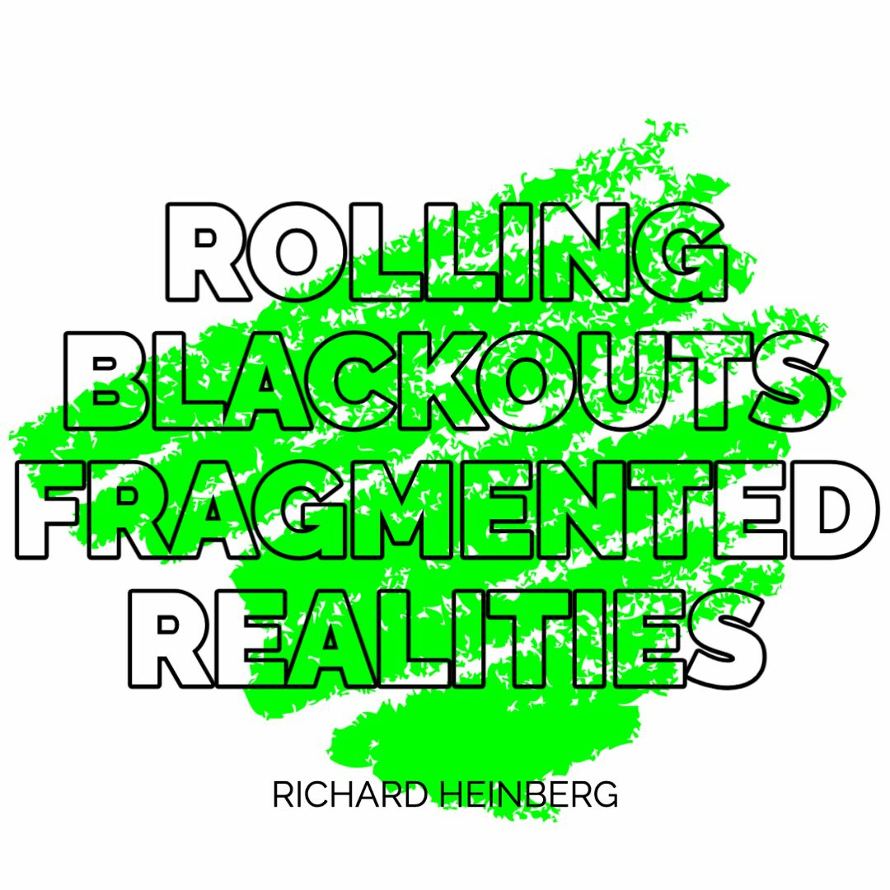 Richard Heinberg: Rolling Blackouts, Fragmented Realities