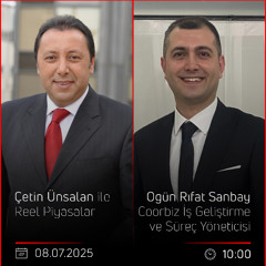 Ogün Rıfat Sanbay - Çetin Ünsalan ile Reel Piyasalar