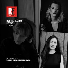 RE - MONTHLY TECHNO REVIEW EP 15 by NIMA with ANNA UNUSYAN  & VANNI LIEH